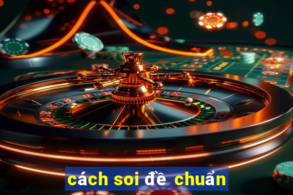 cách soi đề chuẩn