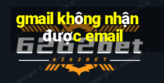 gmail không nhận được email