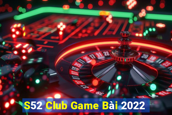 S52 Club Game Bài 2022