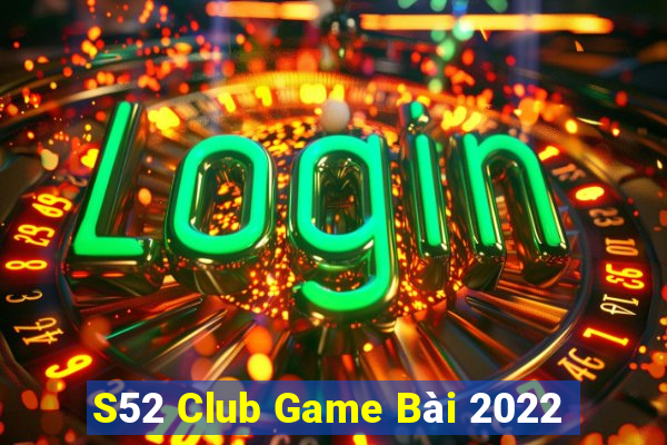 S52 Club Game Bài 2022