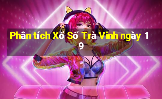 Phân tích Xổ Số Trà Vinh ngày 19