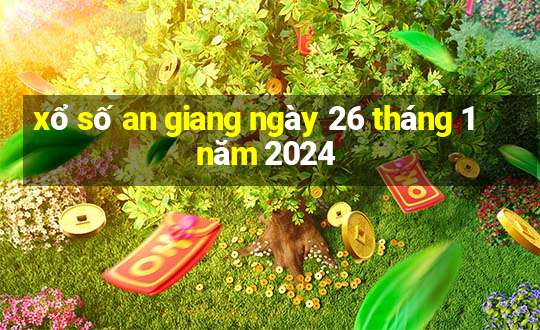 xổ số an giang ngày 26 tháng 1 năm 2024