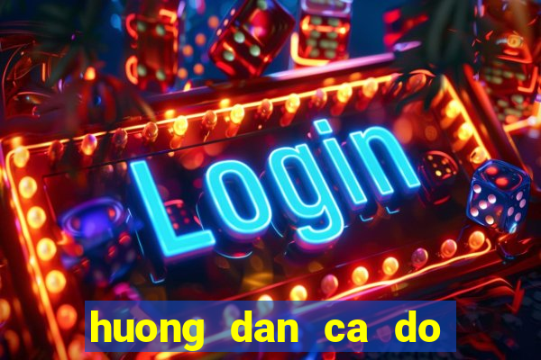 huong dan ca do tren mang