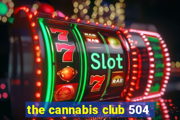 the cannabis club 504