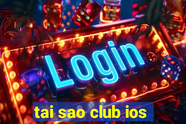 tai sao club ios