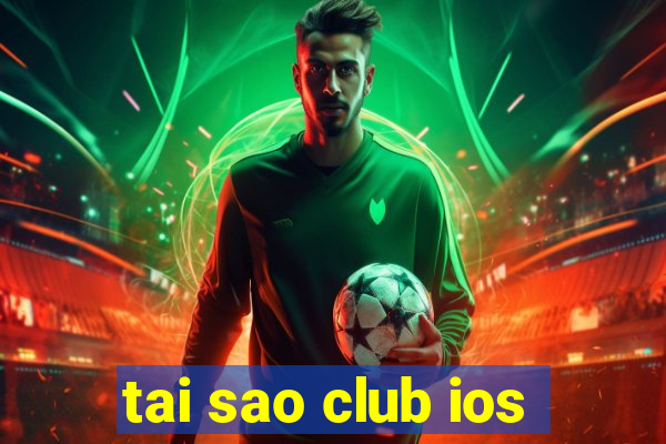 tai sao club ios