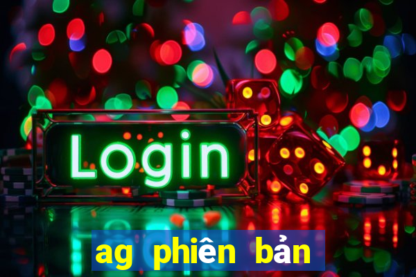 ag phiên bản mới nhất