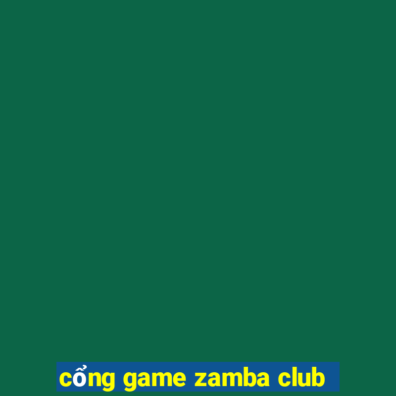 cổng game zamba club