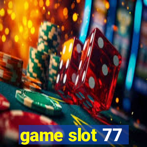 game slot 77