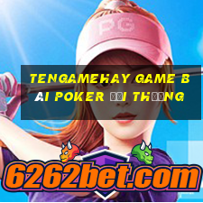 Tengamehay Game Bài Poker Đổi Thưởng