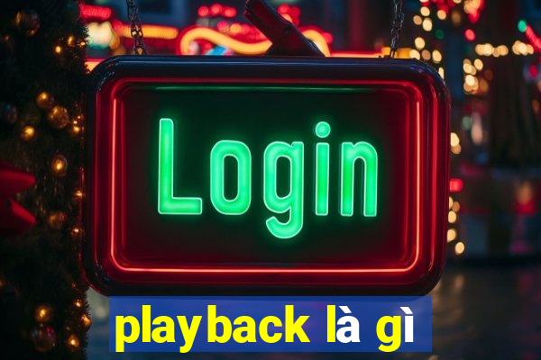 playback là gì