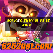 soi kèo thuy si vs serbia