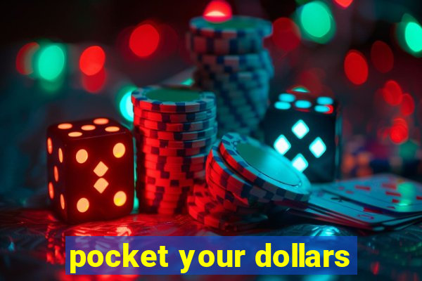 pocket your dollars