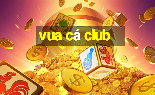 vua cá club