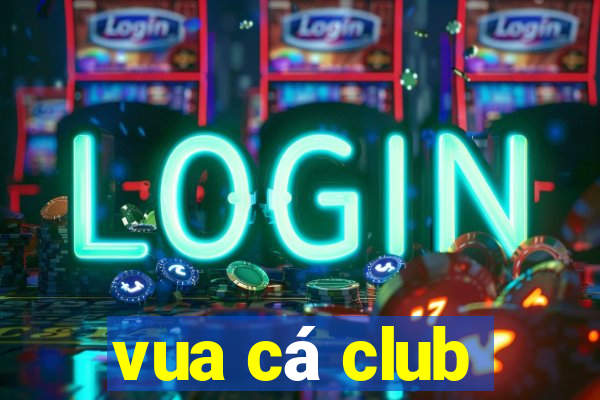 vua cá club