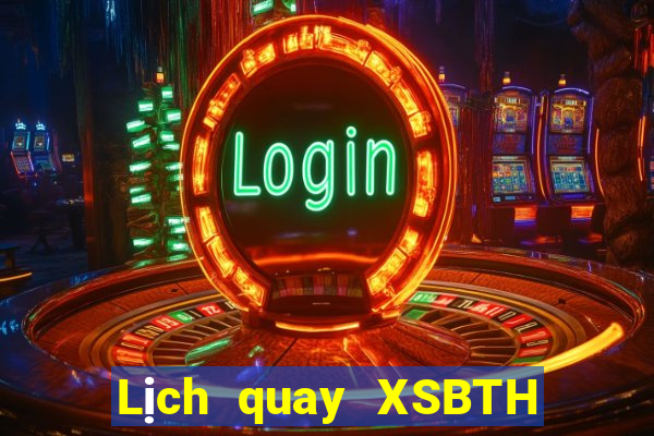 Lịch quay XSBTH thứ hai