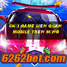 chơi game liên quân mobile trên mạng