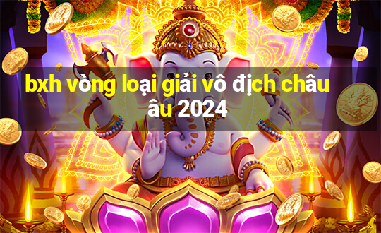 bxh vòng loại giải vô địch châu âu 2024