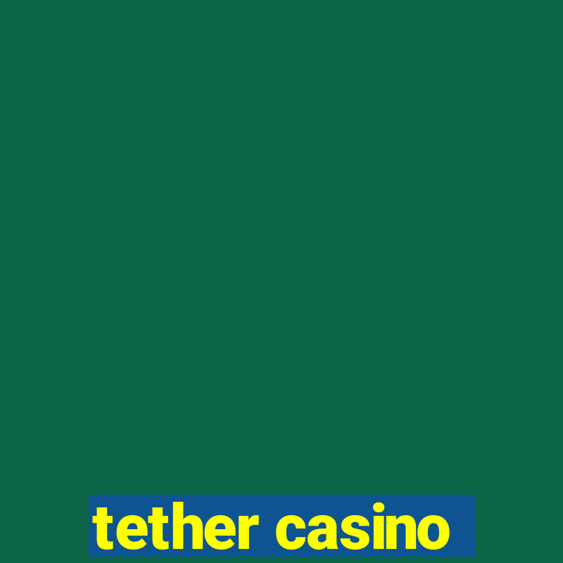 tether casino