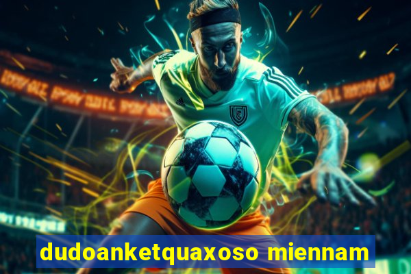 dudoanketquaxoso miennam