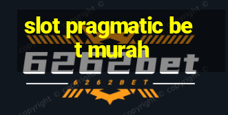 slot pragmatic bet murah