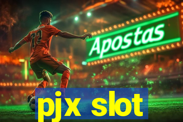 pjx slot