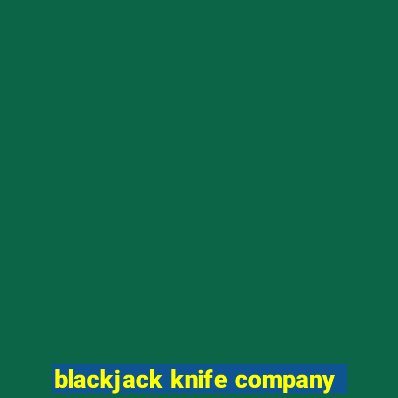 blackjack knife company