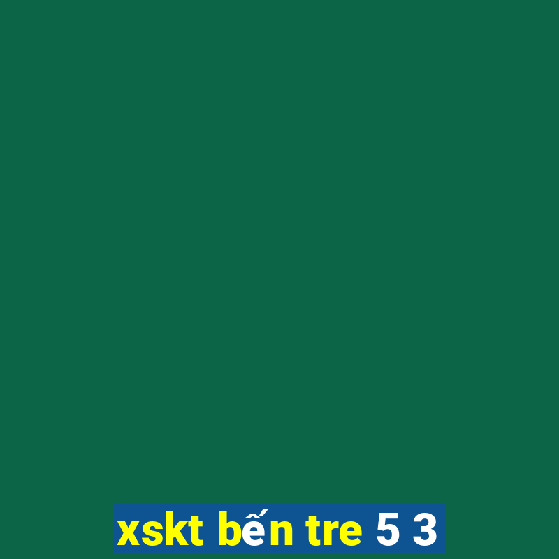 xskt bến tre 5 3