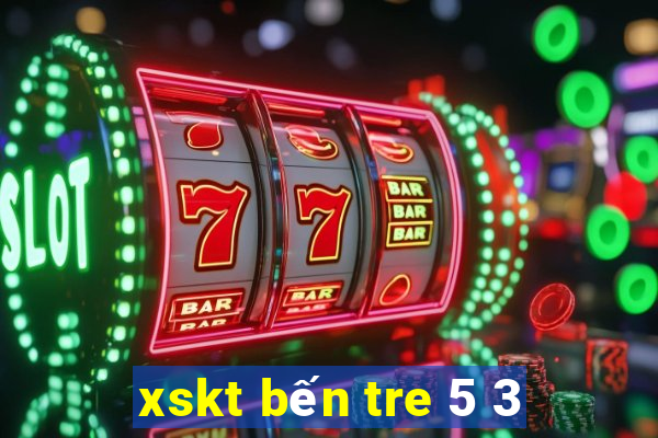 xskt bến tre 5 3