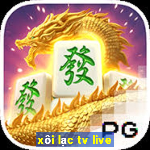 xôi lạc tv live