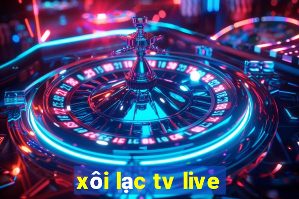 xôi lạc tv live