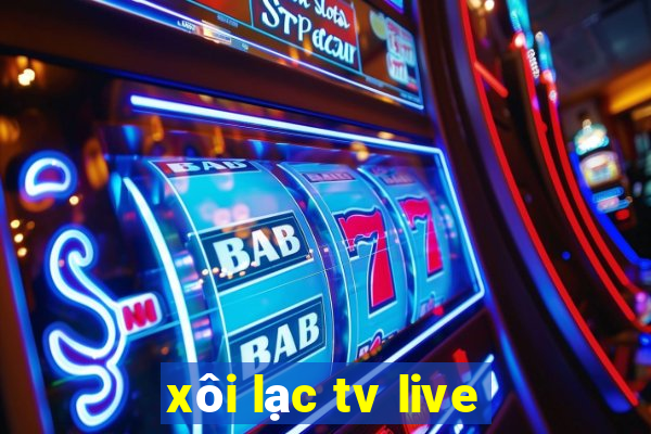 xôi lạc tv live