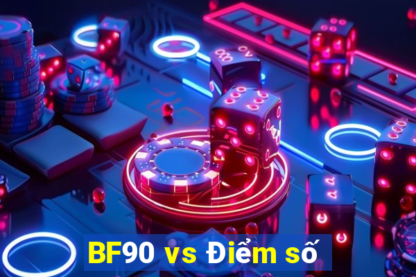 BF90 vs Điểm số