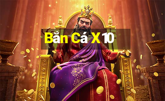 Bắn Cá X10