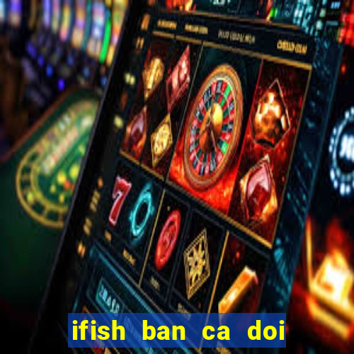 ifish ban ca doi thuong apk