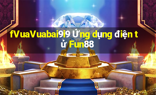 fVuaVuabai9i9 Ứng dụng điện tử Fun88