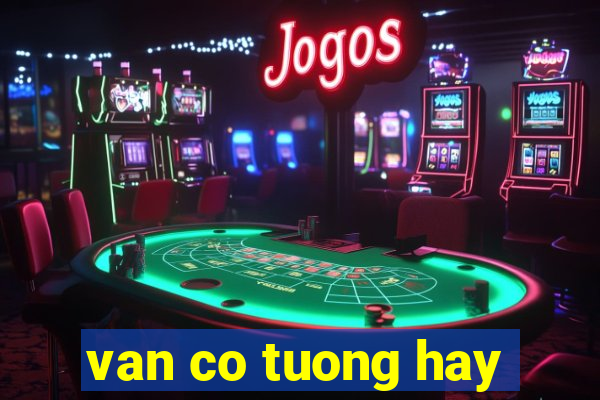 van co tuong hay