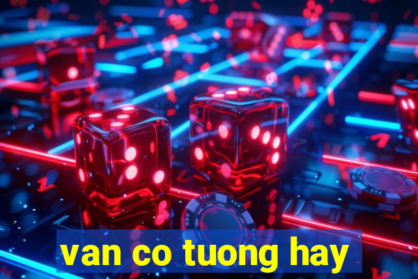 van co tuong hay