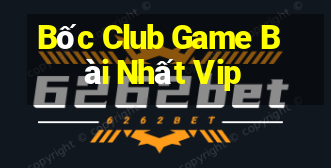 Bốc Club Game Bài Nhất Vip