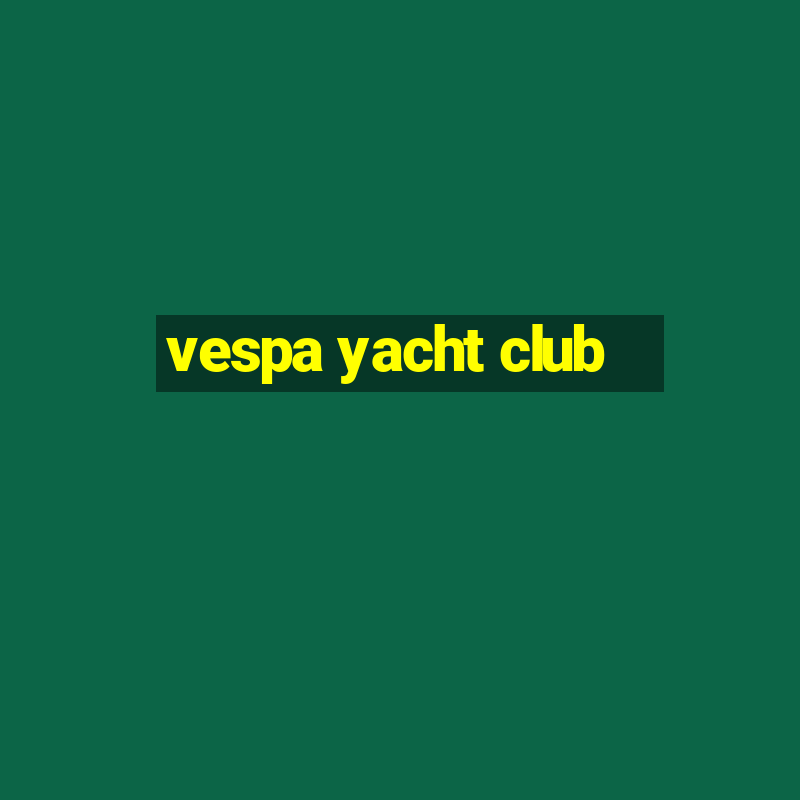 vespa yacht club