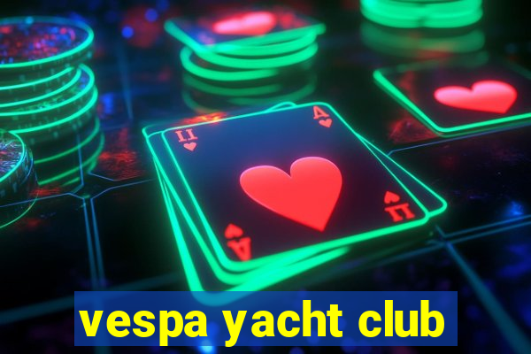 vespa yacht club