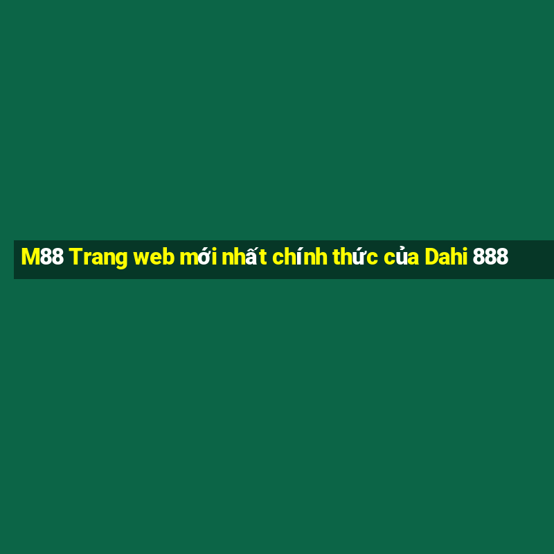 M88 Trang web mới nhất chính thức của Dahi 888