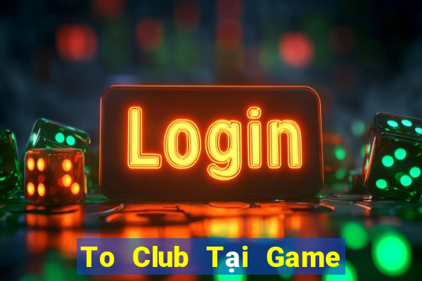 To Club Tại Game Bài B52