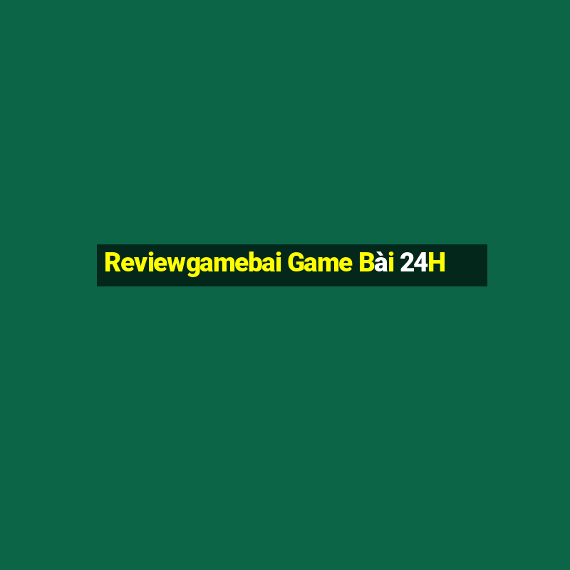 Reviewgamebai Game Bài 24H