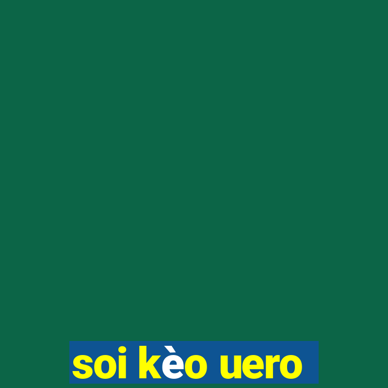 soi kèo uero