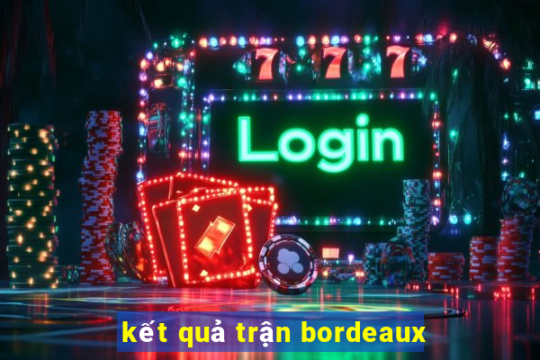 kết quả trận bordeaux