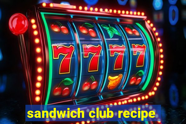 sandwich club recipe