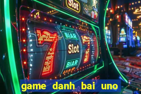 game danh bai uno 2 nguoi