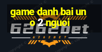 game danh bai uno 2 nguoi