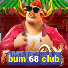 bum 68 club